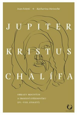 Jupiter, Kristus, Chalífa - Ivan Foletti,Katharina  Meinecke