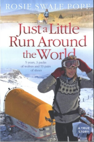 Just a Little Run Around the World - Rosie Swale Pope
