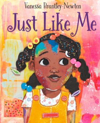 Just Like Me - Vanessa Brantley-Newton