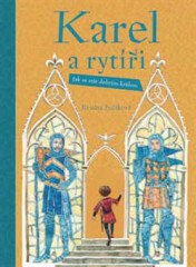 Karel a rytíři &ndash; Jak se stát dobrým králem - Renáta Fučíková