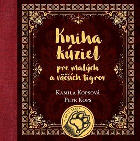 Kniha kúziel pre malých a väčších tigrov - Kamila Kopsová,Petr Kops
