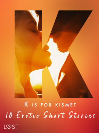K is for Kismet - 10 Erotic Short Stories - Lisa Vild,Malin Edholm,Chrystelle LeRoy,Maya Klyde