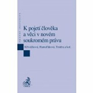 K pojetí člověka a věci v novém soukromém právu - Klára Hamuľáková,Tomáš Tintěra,Jana Petrov Křiváčková