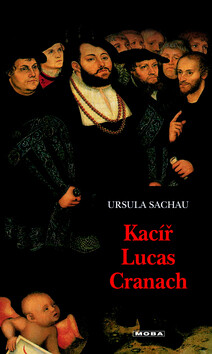Kacíř Lucas Cranach - Ursula Sachau