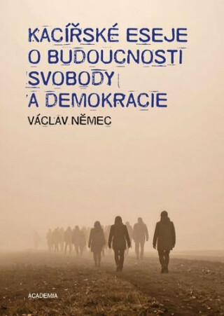 Kacířské eseje o budoucnosti svobody a demokracie - Václav Němec