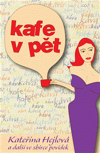 Kafe v pět - Martina Bittnerová,Kateřina Hejlová,Martina Perlíková,Tereza Dobšovičová,Tadeáš Hodes,Milan Janošík,Martin Maniaque,Radka Slouková,Miloslava Veselá,Lukáš Vlasák