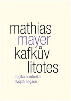 Kafkův litotes - Mathias Mayer