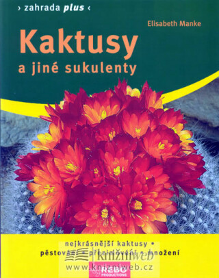 Kaktusy a jiné sukulenty - Elizabeth Mankeová