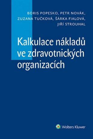 Kalkulace nákladů ve zdravotnických organizacích - Boris Popesko,Petr Novak,Zuzana Tučková