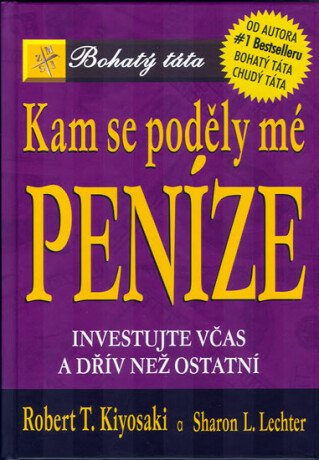 Kam se poděly mé peníze? - Robert T. Kiyosaki,Sharon L. Lechter