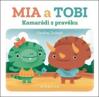 Kamarádi z Pravěku: Mia a Tobi - kolektiv autorů,Ondřej Dolejší