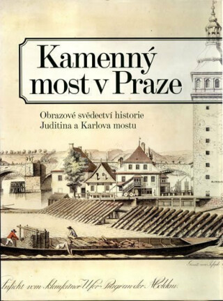 Kamenný most v Praze - Obrazové svědectví historie Juditina a Karlova mostu - Pavla Státníková,Zdeněk Dragoun,Ondřej Šefců