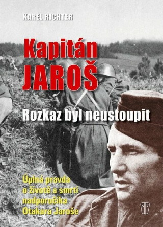 Kapitán Jaroš - rozkaz byl neustoupit - Karel Richter