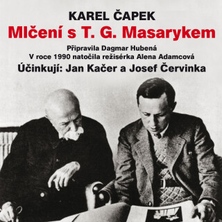 Karel Čapek: Mlčení s T. G. Masarykem - Karel Čapek, Jan Kačer, Josef Červinka - audiokniha