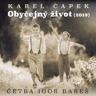 Karel Čapek: Obyčejný život  - Karel Čapek, Igor Bareš - audiokniha