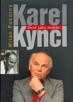 Karel Kyncl Život jako román - Milan Pokorný