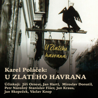 Karel Poláček: U Zlatého havrana - Miroslav Donutil, Karel Poláček, Jan Kraus, Jan Skopeček, Václav Knop, Petr Nárožný, Jan Hartl, Jiří Ornest, Stanis