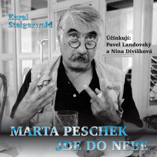 Karel Steigerwald: Marta Peschek jde do nebe - Pavel Landovský, Karel Steigerwald, Nina Divíšková - audiokniha