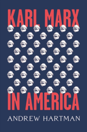 Karl Marx in America - Andrew Hartman