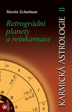 Karmická astrologie II. - Retrográdní planety a reinkarnace - Martin Schulman