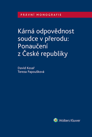 Kárná odpovědnost soudce v přerodu: Ponaučení z České republiky - David Kosař,Tereza Papoušková