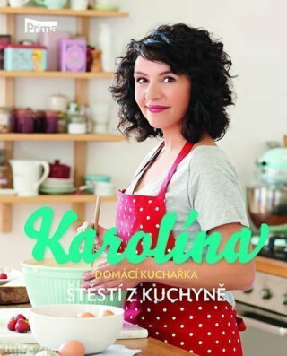 Karolína - Domácí kuchařka - Štěstí z kuchyně - Karolina Ponocná Kamberská