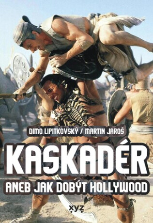 Kaskadér aneb jak dobýt Hollywood - Martin Jaroš,Dimo Lipitkovský