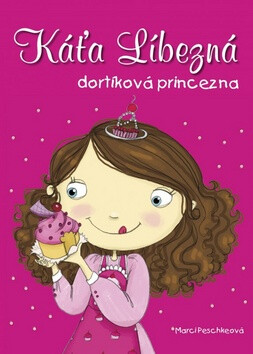 Káťa Líbezná dortíková princezna - Marci Peschke