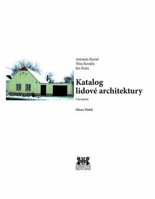 Katalog lidové architektury 10 - okres Třebíč - Jan Kuča,Věra Kovářů,Antonín Kurial