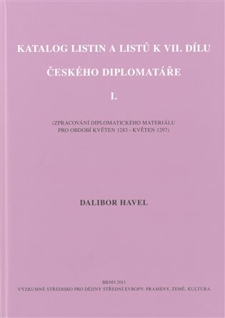 Katalog listin a listů k VII. dílu Českého diplomatáře I. - Dalibor Havel