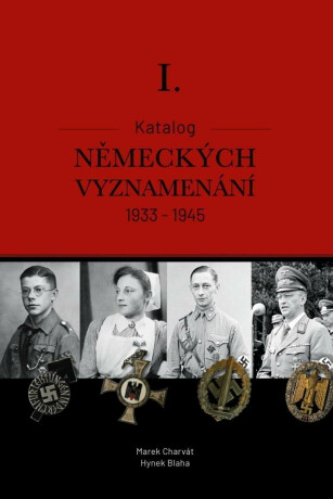 Katalog německých vyznamenání I. 1933-1945 - MBA,Charvát Marek Mgr.,Bc. Hynek Blaha