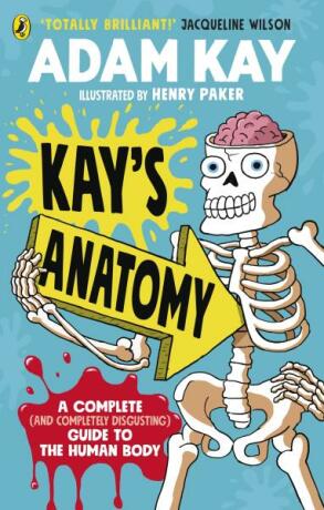 Kay’s Anatomy: A Complete (and Completely Disgusting) Guide to the Human Body - Kay