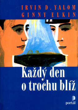 Každý den o trochu blíž - Irvin D. Yalom,Ginny Elkin