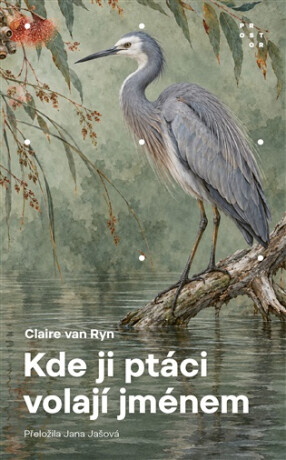 Kde ji ptáci znají jménem - Claire van Ryn
