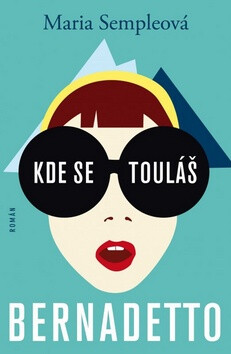 Kde se touláš Bernadetto - Maria Sempleová