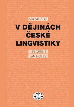 Kdo je kdo v dějinách české lingvistiky - Jiří Černý,Jan Holeš