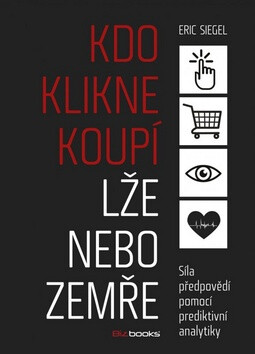 Kdo klikne koupí lže nebo zemře - Eric Siegel