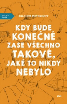 Kdy bude konečně zase všechno takové, jaké to nikdy nebylo - Joachim Meyerhoff
