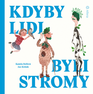 Kdyby lidi byli stromy - Jan Kršňák,Kamila Bolfová,Olga Yakubovskaya