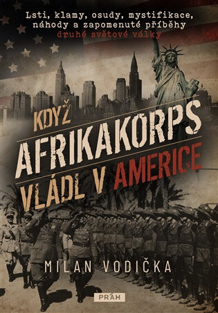 Když Afrikakorps vládl v Americe - Milan Vodička