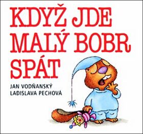 Když jde malý bobr spát - Ladislava Pechová,Jan Vodňanský
