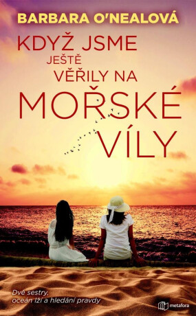 Když jsme ještě věřily na mořské víly - Dvě sestry, oceán lží a hledání pravdy - Barbara O'Neal (Barbara Samuel)