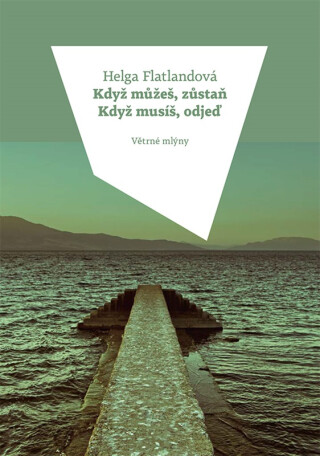 Když můžeš, zůstaň. Když musíš, odjeď. - Helga Flatlandová