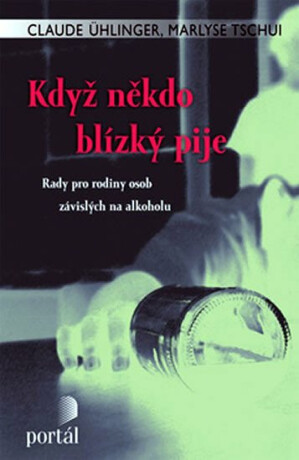 Když někdo blízký pije - Claude Ühlinger,Marlyse Tschui