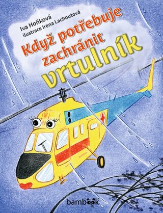 Když potřebuje zachránit vrtulník - Iva Hoňková,Irena Lachoutová