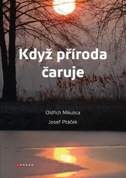 Když příroda čaruje - Josef Ptáček,Oldřich Mikulica