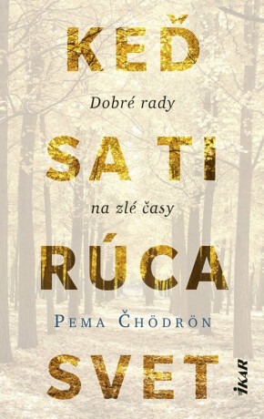 Keď sa ti rúca svet Dobré rady na zlé časy - Čhödrön Pema