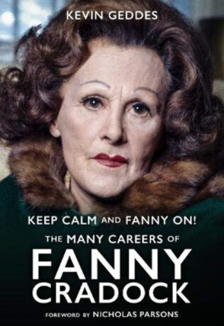 Keep Calm and Fanny On! The Many Careers of Fanny Cradock - Kevin Geddes
