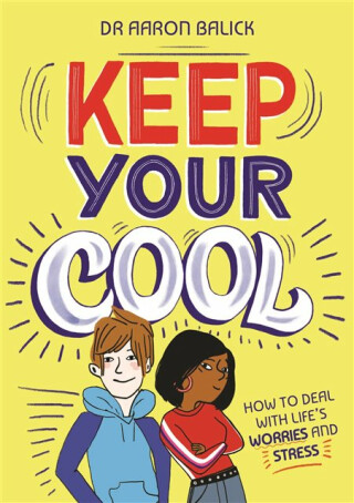 Keep Your Cool: How to Deal with Life's Worries and Stress - Dr Aaron Balick