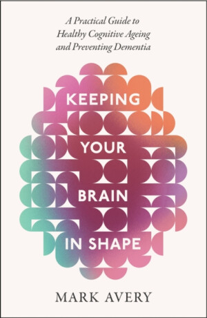 Keeping Your Brain in Shape - Mark Avery